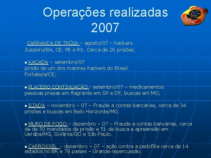 Operações realizadas 2007 CARRANCA DE TRÓIA – agosto/07 – hackers Juazeiro/BA, CE, PE e