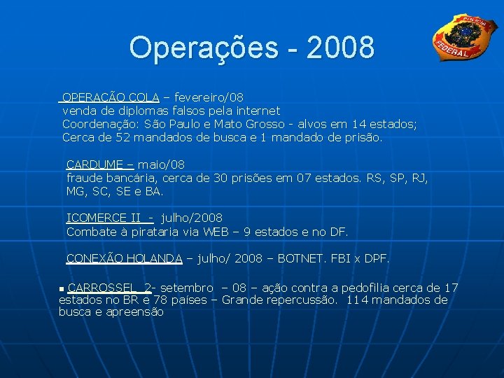 Operações - 2008 OPERAÇÃO COLA – fevereiro/08 venda de diplomas falsos pela internet Coordenação: