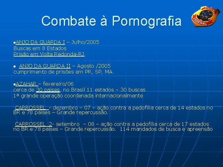 Combate à Pornografia n. ANJO DA GUARDA I – Julho/2005 Buscas em 8 Estados