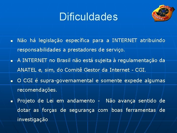 Dificuldades n Não há legislação específica para a INTERNET atribuindo responsabilidades a prestadores de