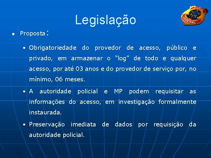 n Proposta: Legislação • Obrigatoriedade do provedor de acesso, público e privado, em armazenar