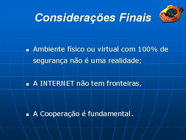 Considerações Finais n Ambiente físico ou virtual com 100% de segurança não é uma