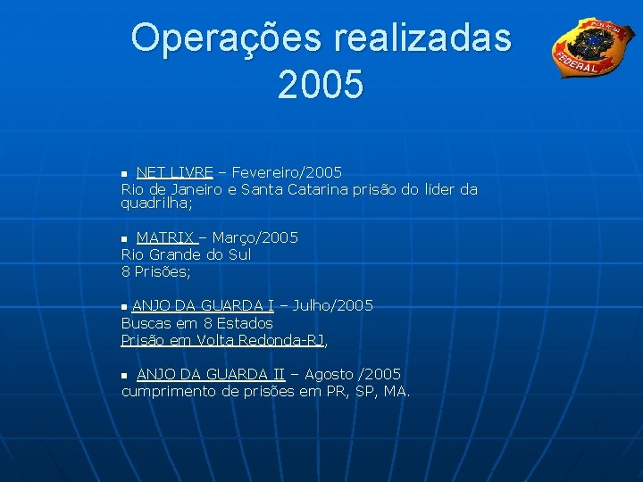 Operações realizadas 2005 NET LIVRE – Fevereiro/2005 Rio de Janeiro e Santa Catarina prisão