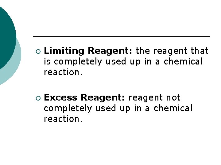 ¡ ¡ Limiting Reagent: the reagent that is completely used up in a chemical