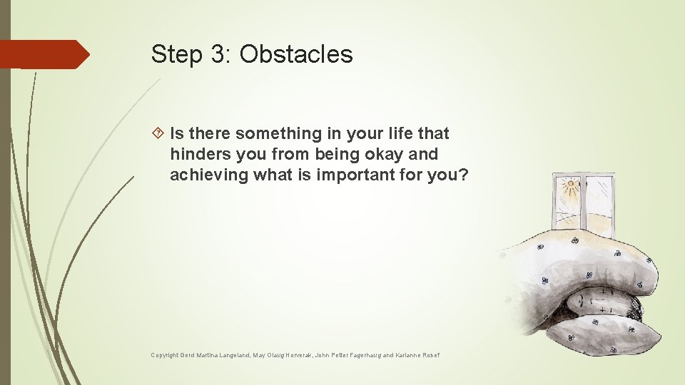 Step 3: Obstacles Is there something in your life that hinders you from being Step 3: Obstacles Is there something in your life that hinders you from being