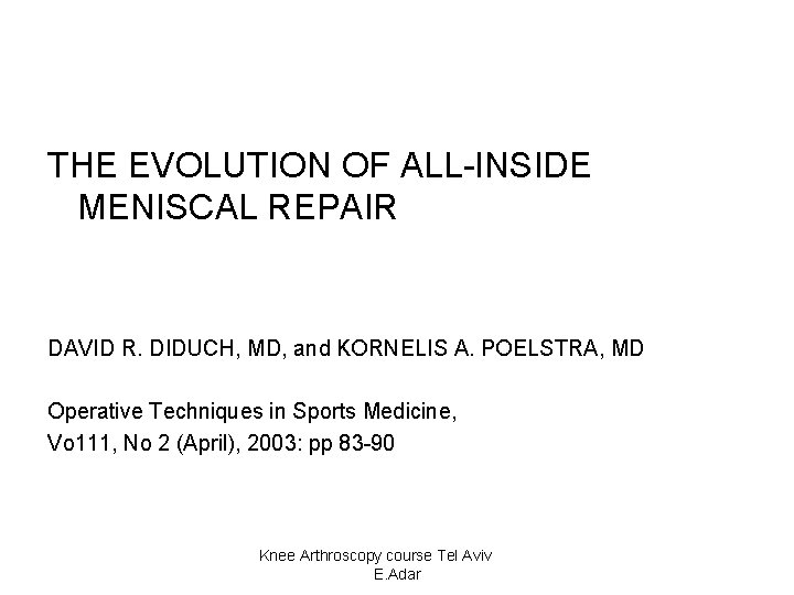 THE EVOLUTION OF ALL-INSIDE MENISCAL REPAIR DAVID R. DIDUCH, MD, and KORNELIS A. POELSTRA,