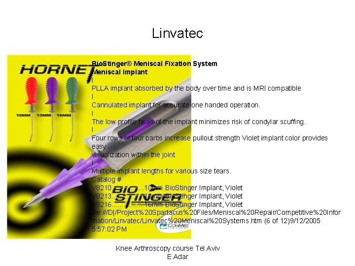 Linvatec Bio. Stinger® Meniscal Fixation System Meniscal Implant l PLLA implant absorbed by the