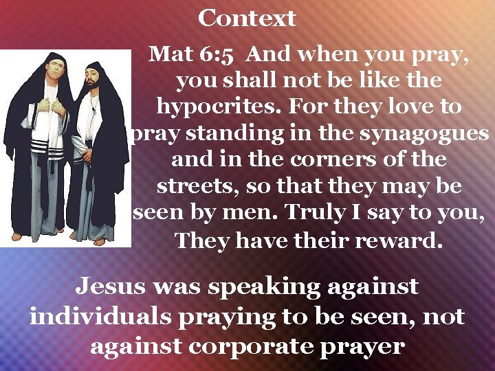 Context Mat 6: 5 And when you pray, you shall not be like the