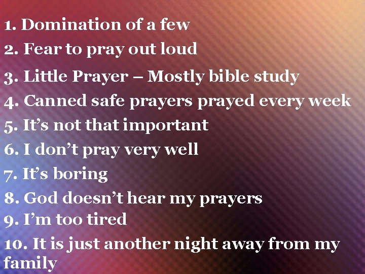 1. Domination of a few 2. Fear to pray out loud 3. Little Prayer