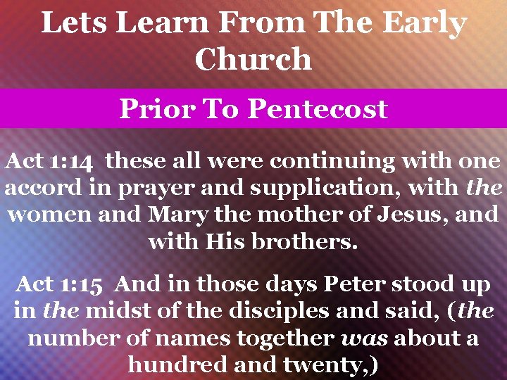 Lets Learn From The Early Church Prior To Pentecost Act 1: 14 these all