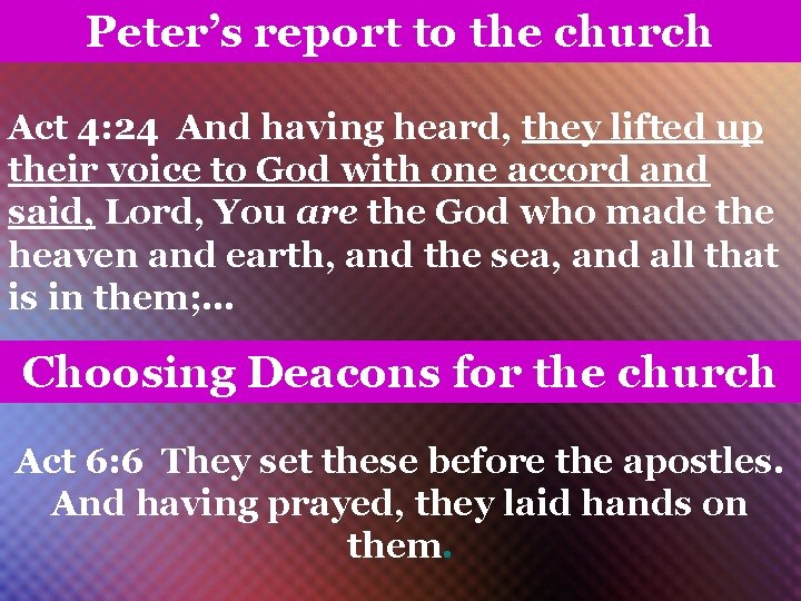 Peter’s report to the church Act 4: 24 And having heard, they lifted up