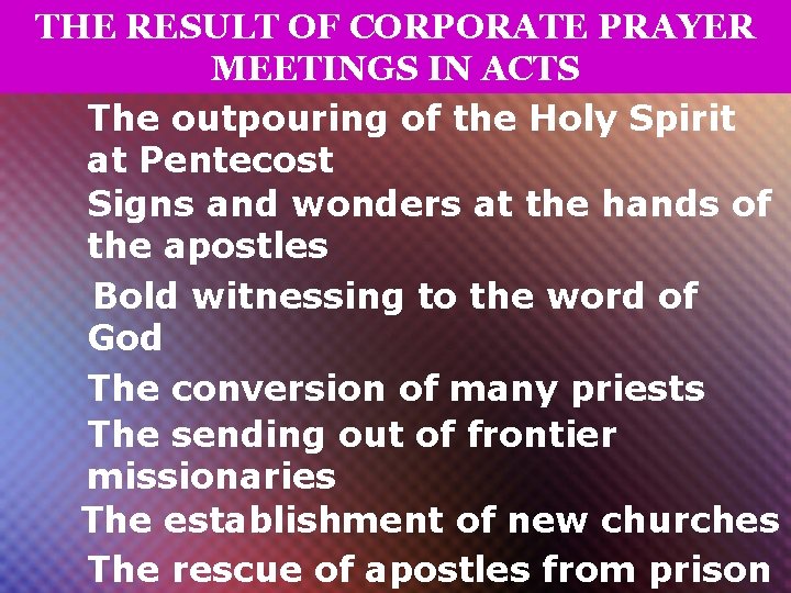THE RESULT OF CORPORATE PRAYER MEETINGS IN ACTS The outpouring of the Holy Spirit