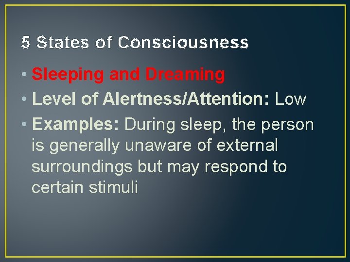 5 States of Consciousness • Sleeping and Dreaming • Level of Alertness/Attention: Low •