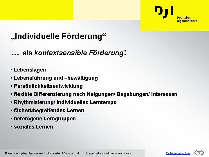 „Individuelle Förderung“ … als kontextsensible Förderung: • Lebenslagen • Lebensführung und –bewältigung • Persönlichkeitsentwicklung