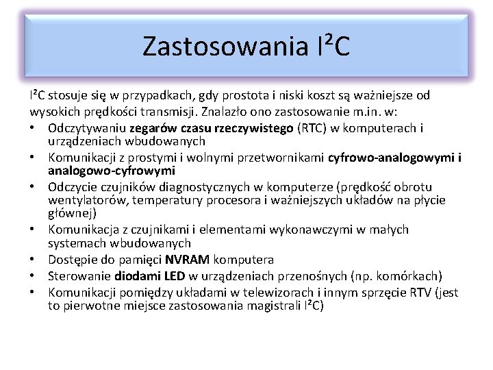 Zastosowania I²C stosuje się w przypadkach, gdy prostota i niski koszt są ważniejsze od