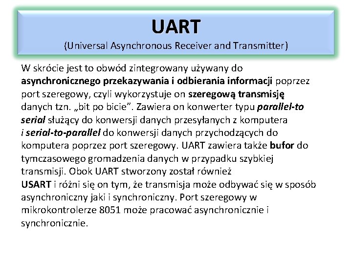 UART (Universal Asynchronous Receiver and Transmitter) W skrócie jest to obwód zintegrowany używany do