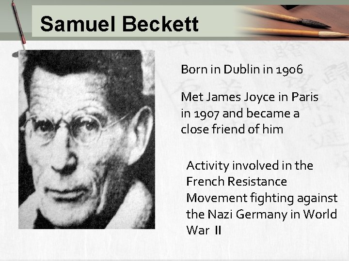 Samuel Beckett Born in Dublin in 1906 Met James Joyce in Paris in 1907 Samuel Beckett Born in Dublin in 1906 Met James Joyce in Paris in 1907