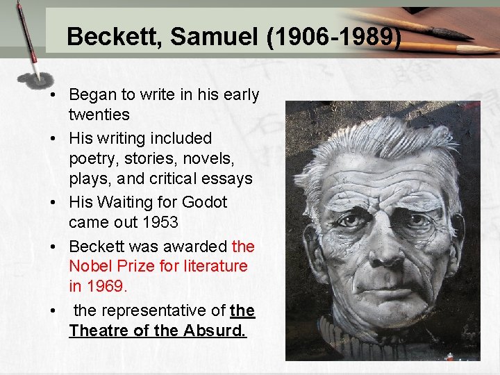 Beckett, Samuel (1906 -1989) • Began to write in his early twenties • His