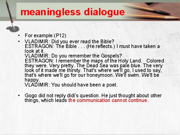 meaningless dialogue • For example: (P 12) • VLADIMIR: Did you ever read the