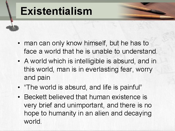 Existentialism • man can only know himself, but he has to face a world