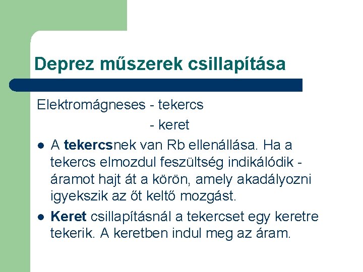 Deprez műszerek csillapítása Elektromágneses - tekercs - keret l A tekercsnek van Rb ellenállása.