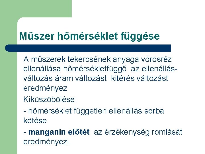 Műszer hőmérséklet függése A műszerek tekercsének anyaga vörösréz ellenállása hőmérsékletfüggő az ellenállásváltozás áram változást