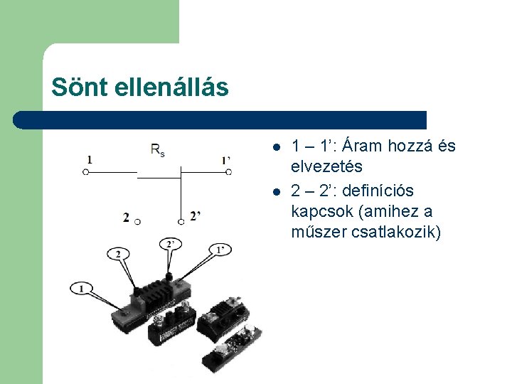 Sönt ellenállás l l 1 – 1’: Áram hozzá és elvezetés 2 – 2’:
