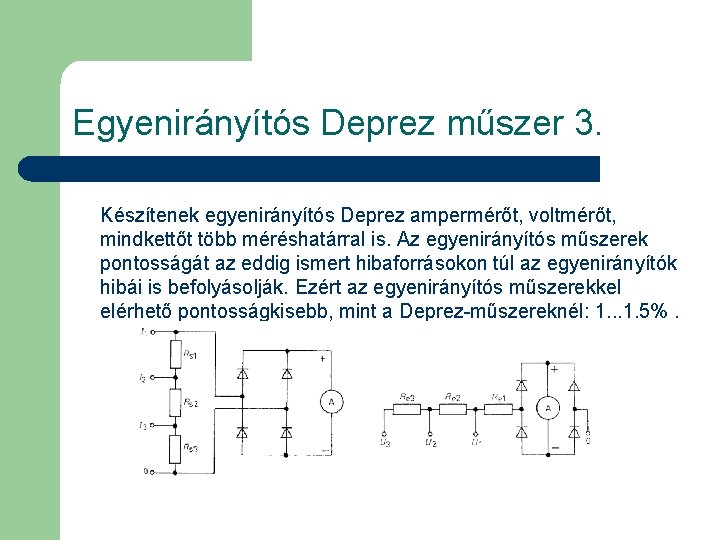 Egyenirányítós Deprez műszer 3. Készítenek egyenirányítós Deprez ampermérőt, voltmérőt, mindkettőt több méréshatárral is. Az