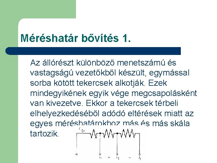 Méréshatár bővítés 1. Az állórészt különböző menetszámú és vastagságú vezetőkből készült, egymással sorba kötött