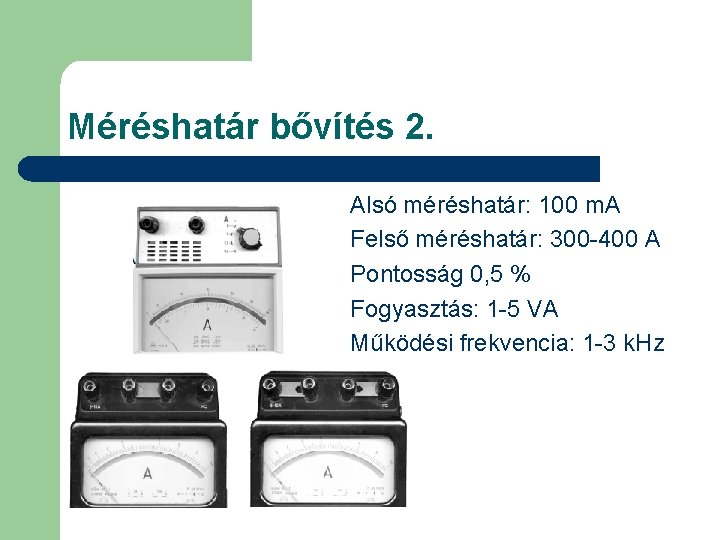 Méréshatár bővítés 2. Alsó méréshatár: 100 m. A Felső méréshatár: 300 -400 A Pontosság