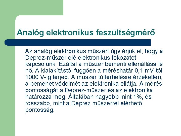 Analóg elektronikus feszültségmérő Az analóg elektronikus műszert úgy érjük el, hogy a Deprez-műszer elé