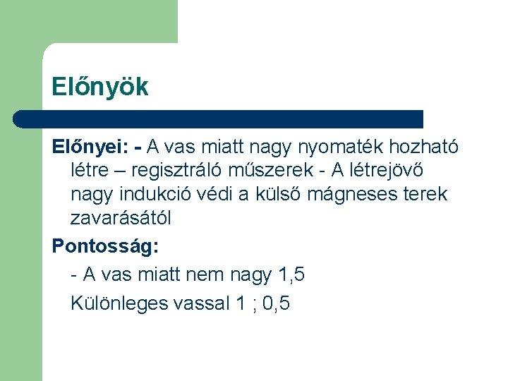 Előnyök Előnyei: - A vas miatt nagy nyomaték hozható létre – regisztráló műszerek -