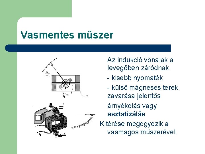 Vasmentes műszer Az indukció vonalak a levegőben záródnak - kisebb nyomaték - külső mágneses