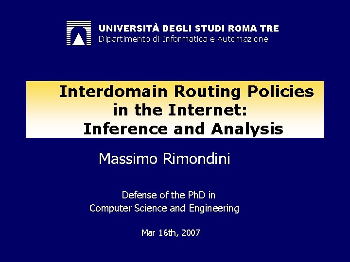 UNIVERSITÀ DEGLI STUDI ROMA TRE Dipartimento di Informatica e Automazione Interdomain Routing Policies in