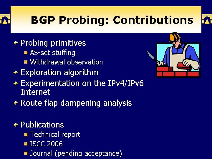 BGP Probing: Contributions Probing primitives AS-set stuffing Withdrawal observation Exploration algorithm Experimentation on the