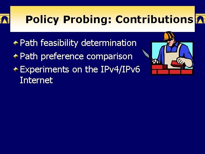 Policy Probing: Contributions Path feasibility determination Path preference comparison Experiments on the IPv 4/IPv