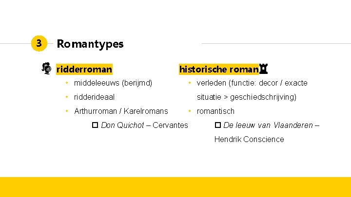 3 Romantypes ridderroman • middeleeuws (berijmd) historische roman • verleden (functie: decor / exacte