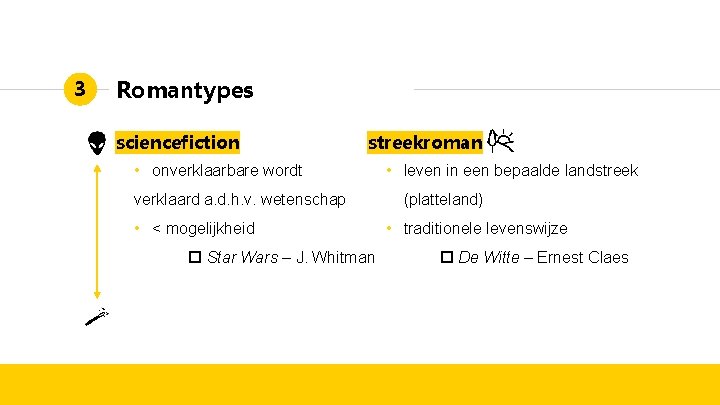 3 Romantypes sciencefiction streekroman • onverklaarbare wordt verklaard a. d. h. v. wetenschap •