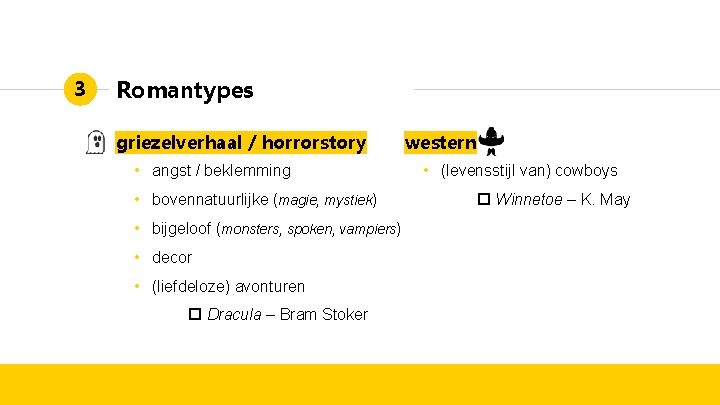 3 Romantypes griezelverhaal / horrorstory • angst / beklemming • bovennatuurlijke (magie, mystiek) •