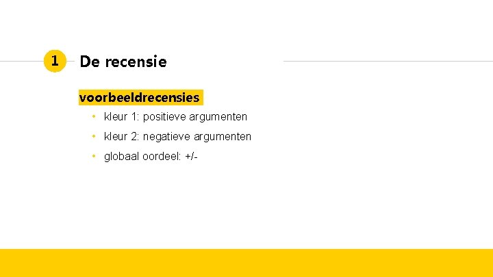 1 De recensie voorbeeldrecensies • kleur 1: positieve argumenten • kleur 2: negatieve argumenten