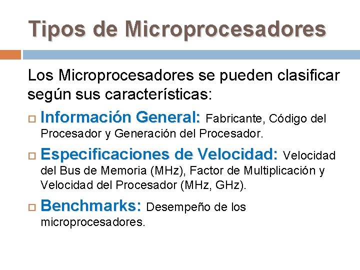 Tipos de Microprocesadores Los Microprocesadores se pueden clasificar según sus características: Información General: Fabricante,