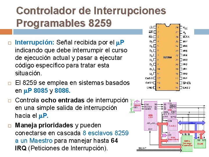 Controlador de Interrupciones Programables 8259 Interrupción: Señal recibida por el P indicando que debe
