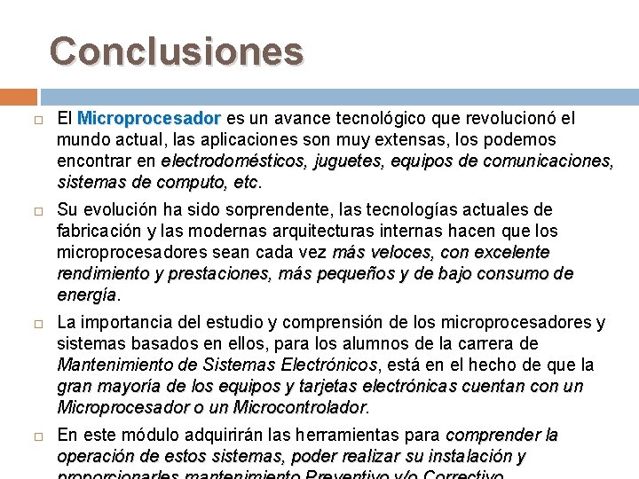 Conclusiones El Microprocesador es un avance tecnológico que revolucionó el mundo actual, las aplicaciones