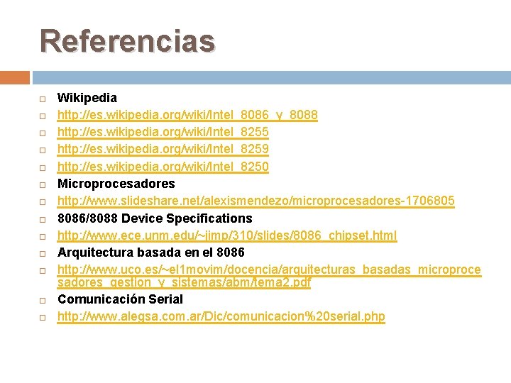 Referencias Wikipedia http: //es. wikipedia. org/wiki/Intel_8086_y_8088 http: //es. wikipedia. org/wiki/Intel_8255 http: //es. wikipedia. org/wiki/Intel_8259