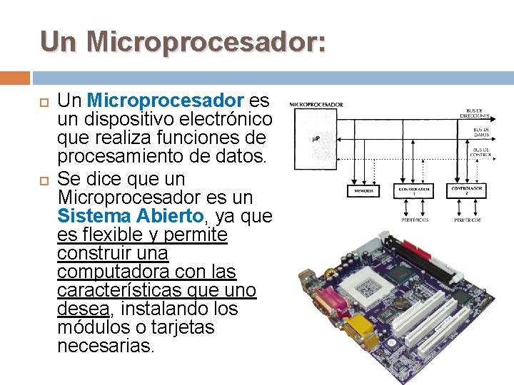 Un Microprocesador: Un Microprocesador es un dispositivo electrónico que realiza funciones de procesamiento de