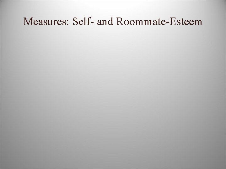 Measures: Self- and Roommate-Esteem 