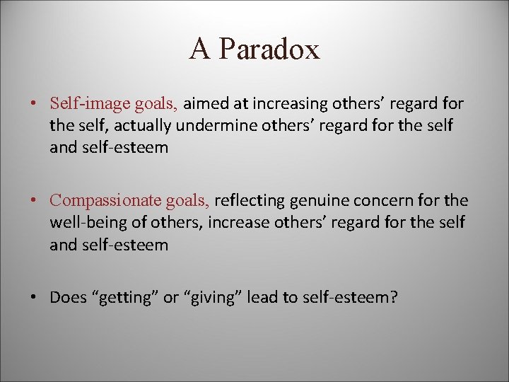 A Paradox • Self-image goals, aimed at increasing others’ regard for the self, actually