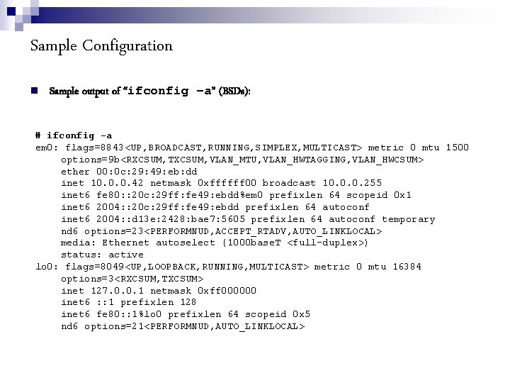 Sample Configuration Sample output of “ifconfig –a” (BSDs): # ifconfig -a em 0: flags=8843<UP,
