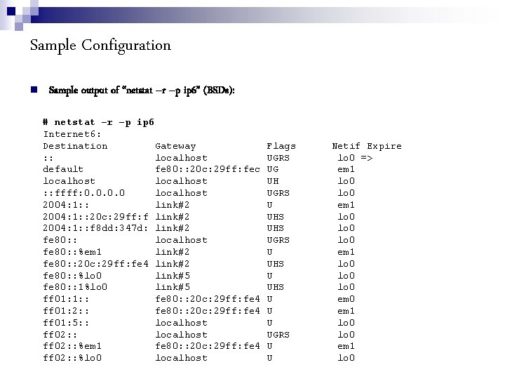 Sample Configuration Sample output of “netstat –r –p ip 6” (BSDs): # netstat –r
