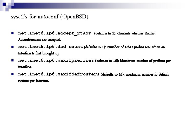 sysctl’s for autoconf (Open. BSD) net. inet 6. ip 6. accept_rtadv (defaults to 1):